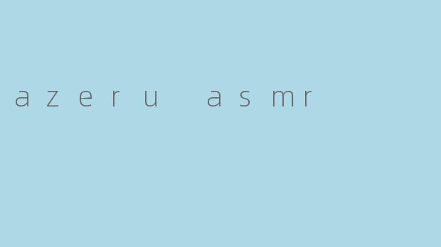 azeru asmr